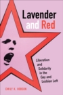 Image for Lavender and red: liberation and solidarity in the gay and lesbian left