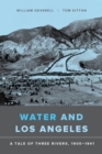 Image for Water and Los Angeles: a tale of three rivers, 1900-1941
