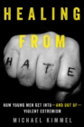 Image for Healing from hate: how young men get into-and out of-violent extremism