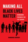Image for Making all Black lives matter: reimagining freedom in the twenty-first century