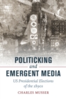 Image for Politicking and emergent media: US presidential elections of the 1890s