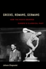 Image for Greeks, Romans, Germans: how the Nazis usurped Europe&#39;s classical past