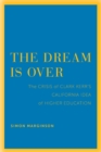 Image for The dream is over: the crisis of Clark Kerr&#39;s California idea of higher education