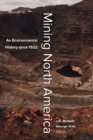 Image for Mining North America: an environmental history since 1522