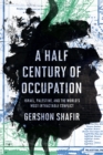 Image for Half Century of Occupation: Israel, Palestine, and the World&#39;s Most Intractable Conflict