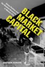 Image for Black market capital: urban politics and the shadow economy in Mexico City