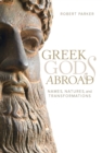 Image for Greek gods abroad: names, natures, and transformations : volume seventy-two
