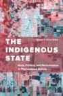 Image for The indigenous state: race, politics, and performance in plurinational Bolivia