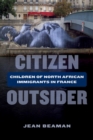 Image for Citizen outsider: children of North African immigrants in France