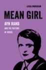 Image for Mean girl: Ayn Rand and the culture of greed : 8