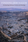 Image for Finding Jerusalem: archaeology between science and ideology