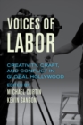 Image for Voices of labor: creativity, craft, and conflict in global Hollywood