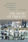 Image for The music of tragedy: performance and imagination in Euripidean theater