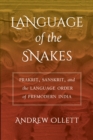 Image for Language of the snakes: Prakrit, Sanskrit, and the language order of premodern India