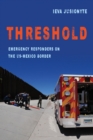 Image for Threshold: emergency responders on the US-Mexico border