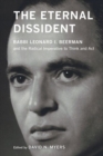 Image for The eternal dissident: Rabbi Leonard I. Beerman and the radical imperative to think and act