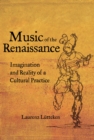 Image for Music of the Renaissance: imagination and reality of a cultural practice