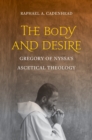 Image for The body and desire: Gregory of Nyssa&#39;s ascetical theology