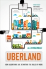 Image for Uberland: how algorithms are rewriting the rules of work