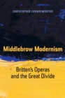 Image for Middlebrow modernism: Britten&#39;s operas and the great divide