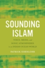 Image for Sounding Islam: voice, media, and sonic atmospheres in an Indian Ocean world