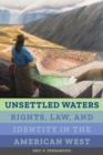 Image for Unsettled water: rights, law, and identity in the American West