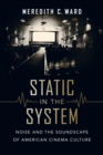 Image for Static in the system: noise and the soundscape of American cinema culture