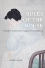 Image for Rules of the house: family law and domestic disputes in colonial Korea