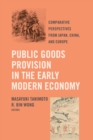 Image for Public goods provision in the early modern economy: comparative perspectives from Japan, China, and Europe