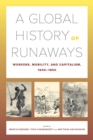 Image for A global history of runaways: workers, mobility, and capitalism 1600-1850