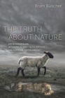 Image for The truth about nature: environmentalism in the era of post-truth politics and platform capitalism