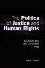 Image for The politics of justice and human rights  : Southeast Asia and universalist theory