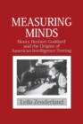 Image for Measuring Minds : Henry Herbert Goddard and the Origins of American Intelligence Testing