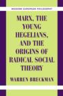 Image for Marx, the young Hegelians, and the origins of radical social theory  : dethroning the self