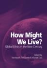 Image for How might we live?  : global ethics in the new century
