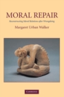Image for Moral repair  : reconstructing moral relations after wrongdoing