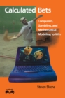 Image for Calculated bets  : computers, gambling, and mathematical modeling to win
