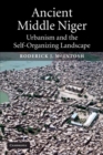 Image for Ancient Middle Niger  : urbanism and the self-organizing landscape