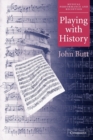 Image for Playing with history  : the historical approach to musical performance