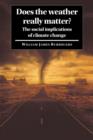 Image for Does the weather really matter?  : the social implications of climate change