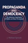 Image for Propaganda and democracy  : the American experience of media and mass persuasion