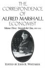 Image for The correspondence of Alfred Marshall, economistVol. 3,: Towards the close, 1903-1924
