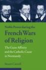 Image for Noble Power during the French Wars of Religion : The Guise Affinity and the Catholic Cause in Normandy