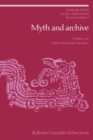 Image for Myth and archive  : a theory of Latin American narrative