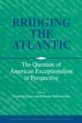 Image for Bridging the Atlantic : The Question of American Exceptionalism in Perspective