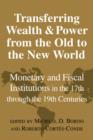 Image for Transferring wealth and power from the Old to the New World  : monetary and fiscal institutions in the 17th through the 19th centuries
