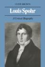 Image for Louis Spohr : A Critical Biography