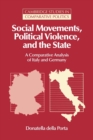 Image for Social movements, political violence, and the state  : a comparative analysis of Italy and Germany