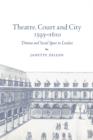 Image for Theatre, court and city, 1595-1610  : drama and social space in London