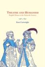 Image for Theatre and humanism  : English drama in the sixteenth century